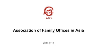 Association of Family Offices in Asia 
2014-9-13 
 