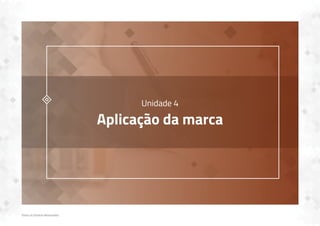 Todos os Direitos Reservados
Unidade 4
Aplicação da marca
 