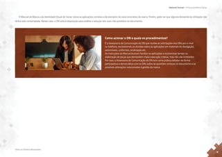 Material Textual – A Força da Marca Senac
Todos os Direitos Reservados
18
O Manual da Marca e da Identidade Visual do Senac reúne as aplicações corretas e dá exemplos de usos incorretos da marca. Porém, pode ser que alguma demanda de utilização não
tenha sido contemplada. Nesse caso, o DN está à disposição para análise e solução dos usos não previstos no documento.
Como acionar o DN e quais os procedimentos?
É a Assessoria de Comunicação do DN que recebe as solicitações dos DRs por e-mail
ou telefone, esclarecendo as dúvidas sobre as aplicações em materiais de divulgação,
automóveis, uniformes, sinalização etc.
As instruções do Manual buscam facilitar as aplicações e economizar tempo na
elaboração de peças que demandem maior execução criativa, mas não são limitantes.
Por isso, a Assessoria de Comunicação do DN tem como prática debater de forma
participativa e democrática com os DRs sobre as questões omissas no documento e as
possíveis alterações relacionadas à gestão da marca.
 