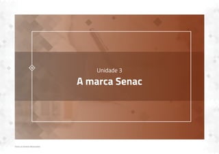 Todos os Direitos Reservados
Unidade 3
A marca Senac
 