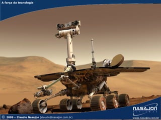 A força da tecnologia
A força da tecnologia




©   2009 – Claudio Nasajon (claudio@nasajon.com.br)
 