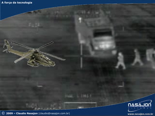 A força da tecnologia
A força da tecnologia




©   2009 – Claudio Nasajon (claudio@nasajon.com.br)
 