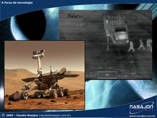 A força da tecnologia
A força da tecnologia




©   2009 – Claudio Nasajon (claudio@nasajon.com.br)
 