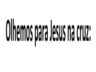 OlhemosparaJesusnacruz:
 