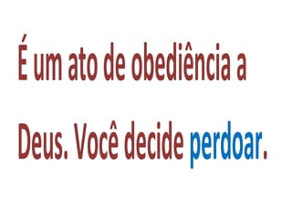 Éumatodeobediênciaa
Deus.Vocêdecideperdoar.
 
