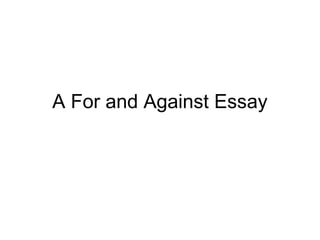 A For and Against Essay
 