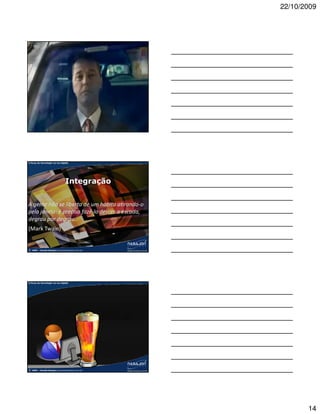 22/10/2009



A força da tecnologia na era digital
A força da tecnologia na contabilidade




                                  Demonstrações
                                    a distância




©   2009 – Claudio Nasajon (claudio@nasajon.com.br)




A força da tecnologia na era digital




                                  Integração


A gente não se liberta de um hábito atirando-o
pela janela: é preciso fazê-lo descer a escada,
degrau por degrau.
(Mark Twain)


©   2009 – Claudio Nasajon (claudio@nasajon.com.br)




A força da tecnologia na era digital




©   2009 – Claudio Nasajon (claudio@nasajon.com.br)




                                                             14
 