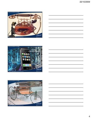 22/10/2009



A força da tecnologia na era digital




                        Telefone
                         (1876)

©   2009 – Claudio Nasajon (claudio@nasajon.com.br)




A força da tecnologia na era digital




                                                          Telefone
                                                      (130 anos depois)




©   2009 – Claudio Nasajon (claudio@nasajon.com.br)




A força da tecnologia na era digital


                                                              1º automóvel
                                                                 (1886)




©   2009 – Claudio Nasajon (claudio@nasajon.com.br)




                                                                                     4
 