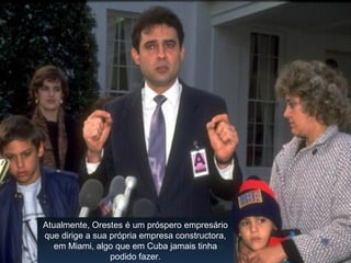 ...Cuba, Tunísia, Egito, Omã, Marrocos, Líbia, Irã,
Arábia Saudita, China, Libéria, Coréia do Norte,
Sudão, etc... Neste mundo, a lista dos países sem
Democracia ainda é bem grande...
E como diz um célebre ditado (origem desconhecida):
“A Democracia tem muitos defeitos, mas ainda não
inventaram outra forma melhor pra se governar um
país.”
Atualmente, Orestes é um próspero empresário
que dirige a sua própria empresa constructora,
em Miami, algo que em Cuba jamais tinha
podido fazer.
 