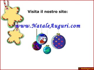 Visita il nostro sito: www.NataleAuguri.com 
