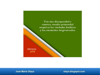 José María Olayo olayo.blogspot.com
Con una discapacidad a
cuestas, resulta primordial
esquivar las verdades huidizas
y lo...