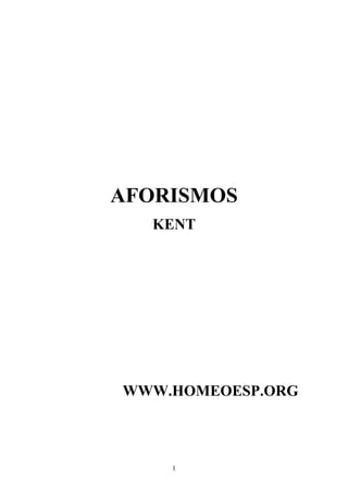 AFORISMOS
KENT
WWW.HOMEOESP.ORG
1
 