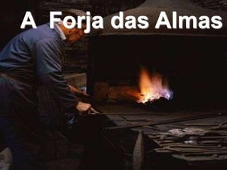 A Forja das Almas
 