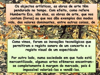 Deste intercâmbio cultural resulta uma mistura de gostos e de costumes que podem ser apreciados nas grandes mostras internacionais de arte.A arte e o desenvolvimento tecnológico