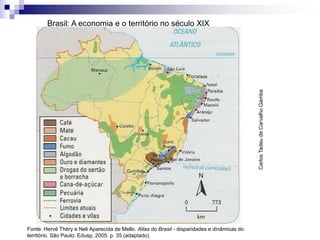 CarlosTadeudeCarvalhoGamba
Fonte: Hervé Théry e Neli Aparecida de Mello. Atlas do Brasil - disparidades e dinâmicas do
território. São Paulo: Edusp, 2005. p. 35 (adaptado).
Brasil: A economia e o território no século XIX
 