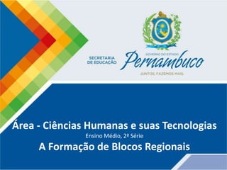 Área - Ciências Humanas e suas Tecnologias
Ensino Médio, 2ª Série
A Formação de Blocos Regionais
 