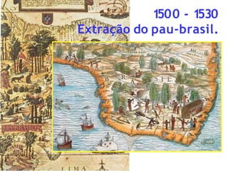 1
500 - 1
530
Extração do pau-brasil.
 