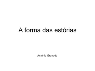 A forma das estórias António Granado 