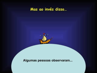 Mas ao invés disso…




Algumas pessoas observaram...

         Profa. Lilian Larroca
 
