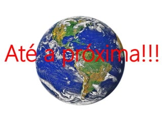 Até a próxima!!!
 