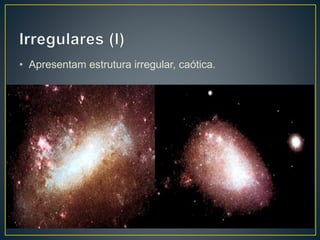 • Apresentam estrutura irregular, caótica.
 