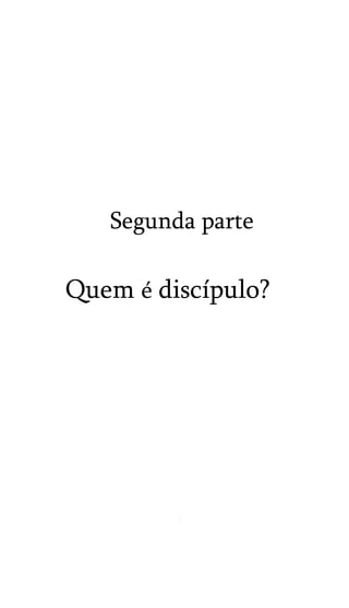 Segunda parte

Quem é discípulo?

 