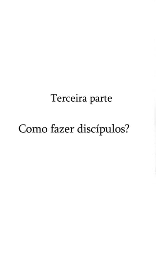 Terceira parte

Como fazer discípulos?

 