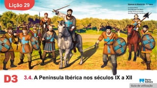 Lição 29
3.4. A Península Ibérica nos séculos IX a XII
Guia de utilização
 