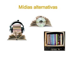 Mídias alternativas
 