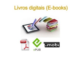 Livros digitais (E-books)
 
