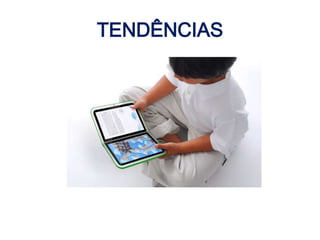 TENDÊNCIAS
 