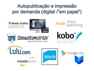 Autopublicação e impressão
por demanda (digital /”em papel”)
 