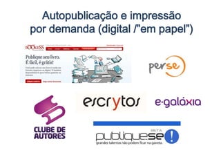Autopublicação e impressão
por demanda (digital /”em papel”)
 