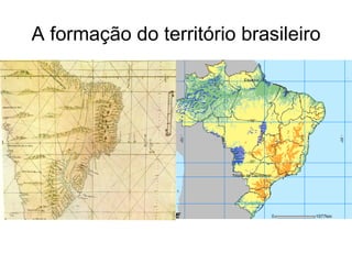 A formação do território brasileiro
 
