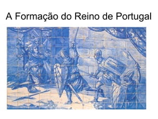 A Formação do Reino de Portugal
 