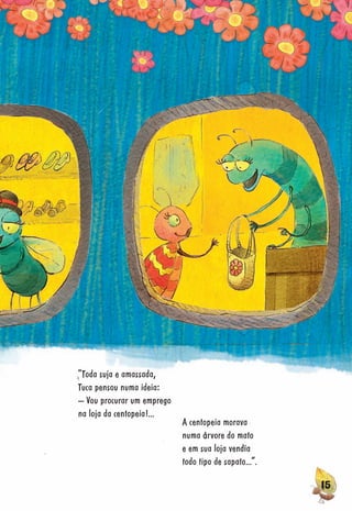 151115151515515151551515151515151515151155551515111151511115151555515155551511515515155155515151515515515151551515155515151515515151515151115115155555115111111111
“Toda suja e amassada,
Tuca pensou numa ideia:
– Vou procurar um emprego
na loja da centopeia!...
A centopeia morava
numa árvore do mato
e em sua loja vendia
todo tipo de sapato...”.
 