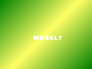 MORAL?
 
