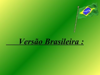 Versão Brasileira : 