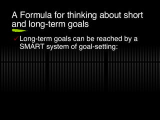 A Formula for thinking about short and long-term goals ,[object Object]