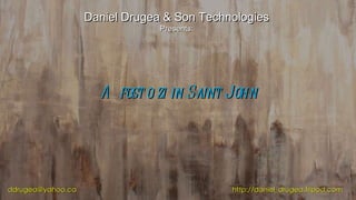 Daniel Drugea & Son Technologies Presents: [email_address] http://daniel_drugea.tripod.com A fost o zi in Saint John 