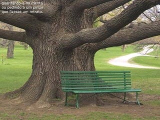 guardando-a na mente
ou pedindo a um pintor
que fizesse um retrato.
 
