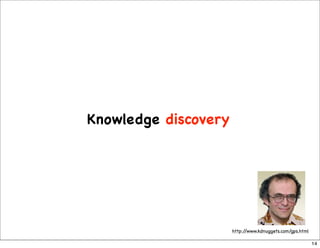 Knowledge discovery




                      http://www.kdnuggets.com/gps.html

                                         ...