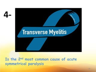 Is the 2nd most common cause of acute
symmetrical paralysis
39
4-
 