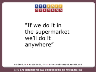 “ If we do it in the supermarket we’ll do it anywhere” 