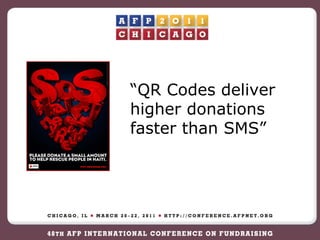 “ QR Codes deliver higher donations faster than SMS” 