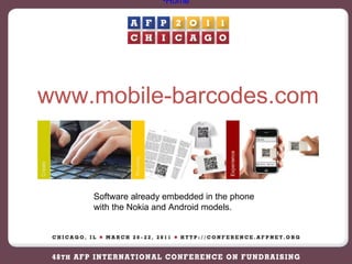 www.mobile-barcodes.com Home Software already embedded in the phone with the Nokia and Android models.  