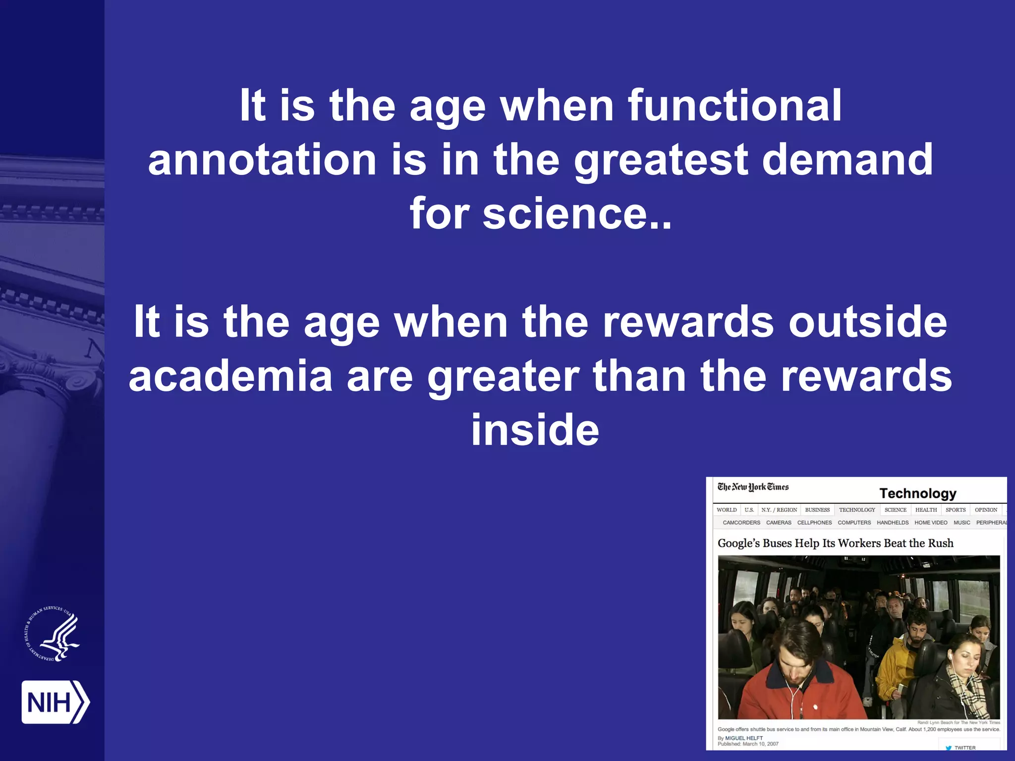 It is the age when functional
annotation is in the greatest demand
for science..
It is the age when the rewards outside
academia are greater than the rewards
inside
 