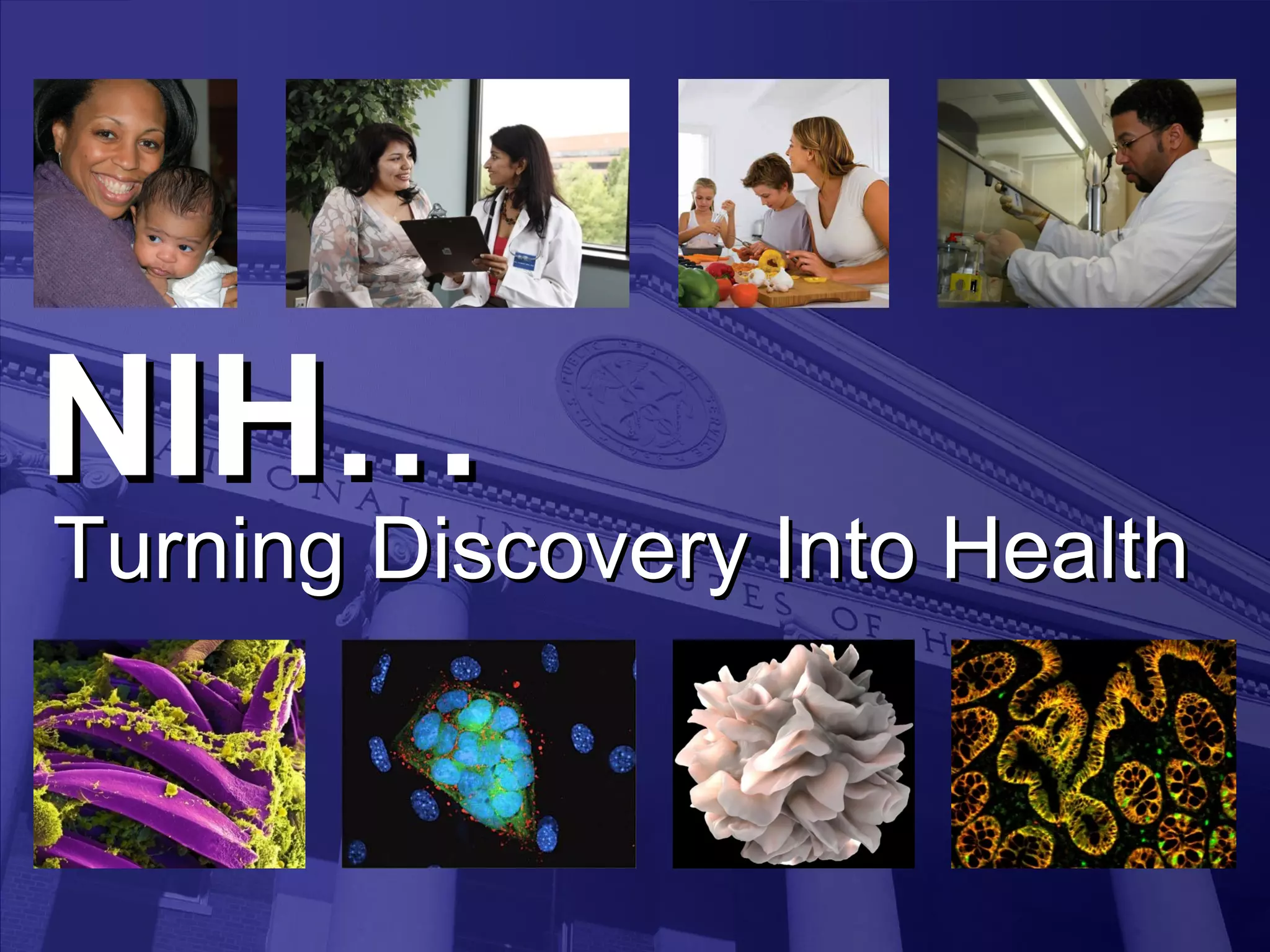 NIHNIH……
Turning Discovery Into HealthTurning Discovery Into Health
 
