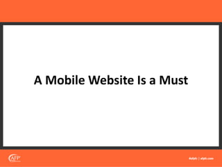 A Mobile Website Is a Must
 