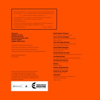 Kutx yuwe
Palabra y tul nasa
Serie Río de Letras
Territorios Narrados PNLE
Primera edición,
Bogotá, febrero 2015
© Ministerio de Educación Nacional
© Derechos reservados para todos los autores
© Derechos reservados para los traductores
© Edwin Albeiro Mumucué Perdomo, por las ilustraciones
ISBN: 978-958-691-701-8
Tiraje: 9000
Reservamos todos los derechos. Se permite
la reproducción parcial o total de la obra
por cualquier medio o tecnología, siempre
y cuando se den los créditos correspondientes
al pueblo nasa, a los autores y al Ministerio de
Educación Nacional.
Gina Parody d´Echeona
Ministra de Educación Nacional
Luis E. García de Brigard
Viceministro de Educación Preescolar,
Básica y Media
Laura Barragán Montaña
Directora de Calidad para la Educación
Preescolar, Básica y Media
Sonia Vallejo Rodríguez
Subdirectora de Fomento
de Competencias
Sandra Morales Corredor
Gerente del Plan Nacional de Lectura y Escritura
Luis Eduardo Ruiz
Coordinador del Proyecto Territorios Narrados
Coordinación editorial:
Juan Pablo Mojica Gómez
Edición:
Fredy Ordóñez
Diseño y diagramación:
La Silueta Ediciones Ltda.
Diseño de la colección:
Tragaluz editores SAS
Impresión:
Panamericana Formas e Impresos SA
Impreso en Colombia
Febrero 2015
Kutx yuwe = palabra y tul nasa / docentes de la comunidad nasa de San José
de Tierradentro. – 1a. ed. -- Bogotá : Ministerio de Educación Nacional, 2015
	 p. : il. – (Río de letras. Territorios narrados PNLE ; 17)
“Proyecto educativo comunitario U’ Y Tul Cxhab Fxiw Semilla y Tul Nasa”. --
Incluye glosario. -- Texto bilingüe: nasayuwe - español
ISBN 978-958-691-701-8
1. Paeces - Vida social y costumbres 2. Indígenas de Colombia - Vida social
y costumbres 3. Leyendas indígenas colombianas I. Serie
CDD: 980.0049861 ed. 20			 CO-BoBN– a953683
 